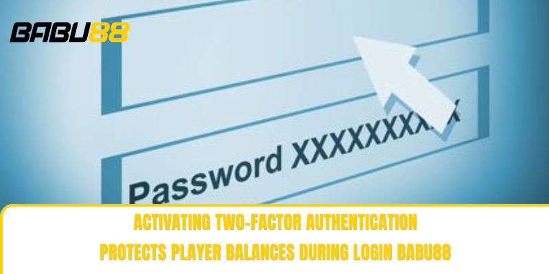 Activating two-factor authentication protects player balances during Login babu88 Activating two-factor authentication protects player balances during Login babu88