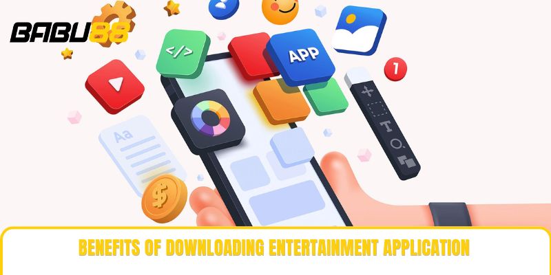 Benefits of downloading entertainment application Benefits of downloading entertainment application