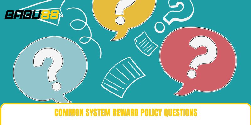Common system reward policy questions