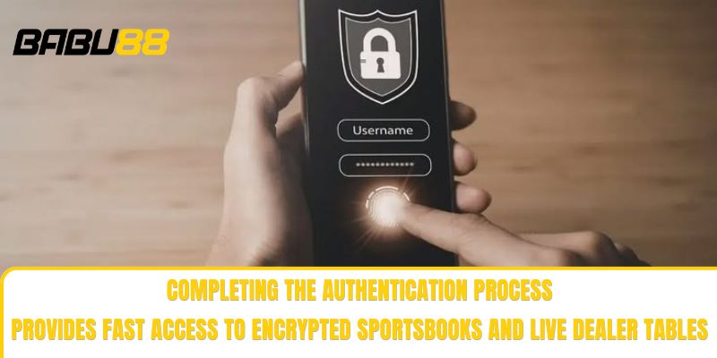 Completing the authentication process provides fast access to encrypted sportsbooks and live dealer tables Completing the authentication process provides fast access to encrypted sportsbooks and live dealer tables