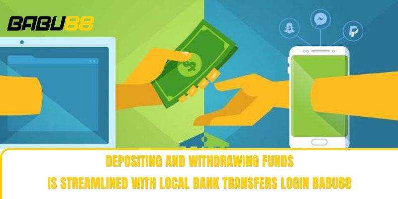 Depositing and withdrawing funds is streamlined with local bank transfers Login babu88 Depositing and withdrawing funds is streamlined with local bank transfers Login babu88