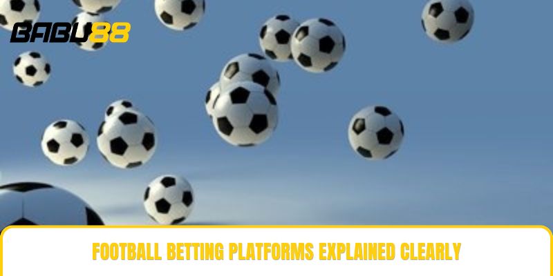 Football betting platforms explained clearly Football betting platforms explained clearly