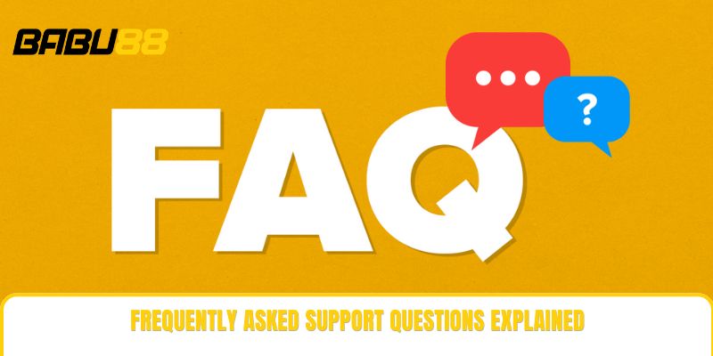 Frequently asked support questions explained