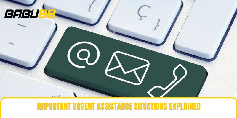 Important urgent assistance situations explained Important urgent assistance situations explained