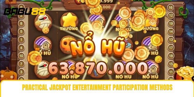 Practical jackpot entertainment participation methods Practical jackpot entertainment participation methods