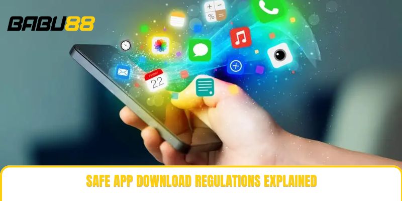 Safe app download regulations explained Safe app download regulations explained