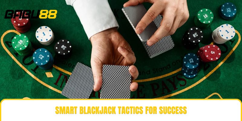 Smart blackjack tactics for success Smart blackjack tactics for success
