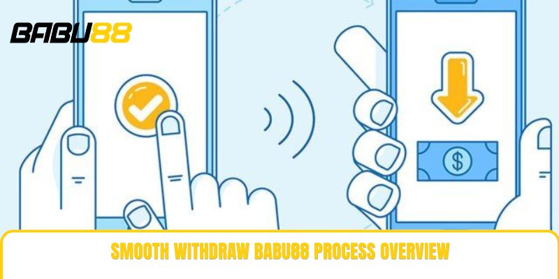 Smooth withdraw babu88 process overview Smooth withdraw babu88 process overview
