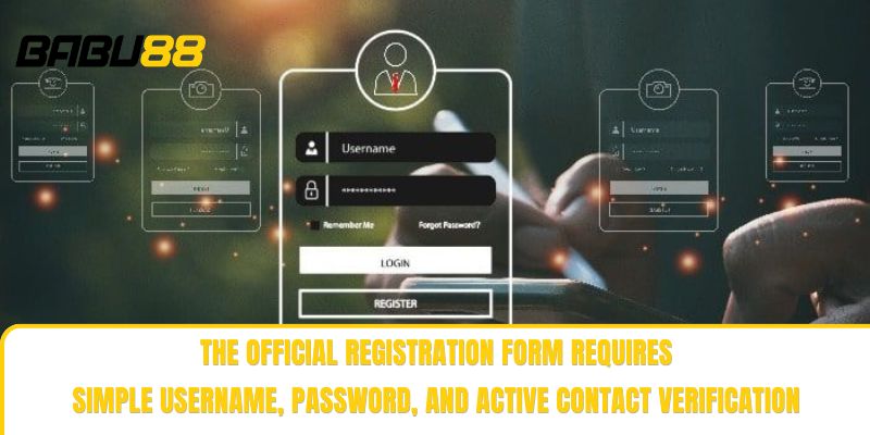 The official registration form requires simple username, password, and active contact verification The official registration form requires simple username, password, and active contact verification