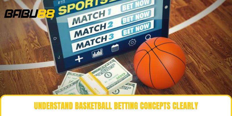 Understand basketball betting concepts clearly Understand basketball betting concepts clearly